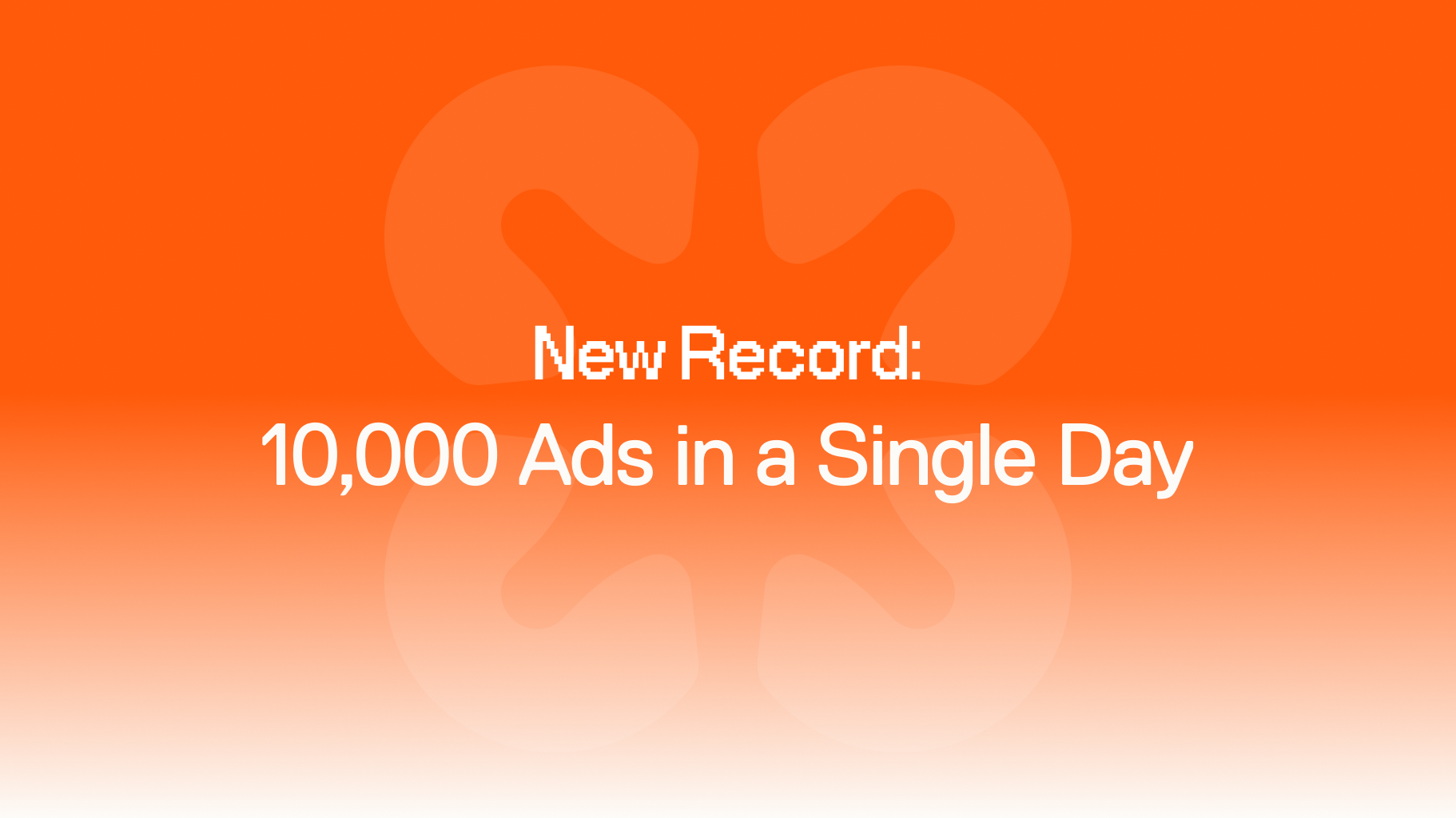 10,000 Ads in a Single Day